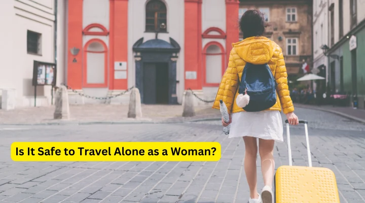 Is It Safe to Travel Alone as a Woman