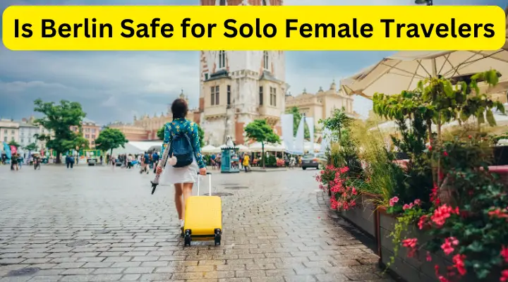 Is Berlin Safe for Solo Female Travelers