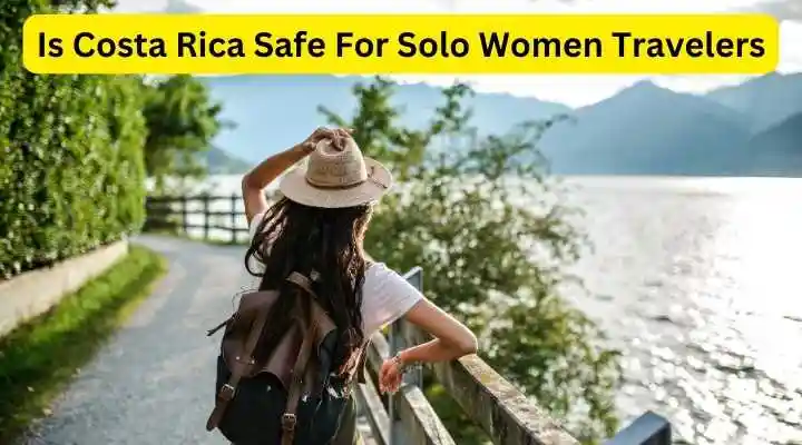 Is Costa Rica Safe For Solo Women Travelers