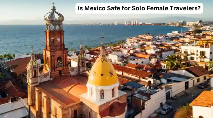 Is Mexico Safe for Solo Female Travelers?