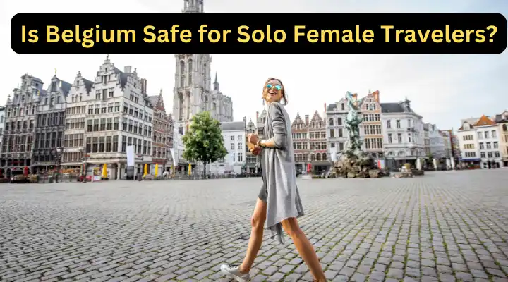 Is Belgium Safe for Solo Female Travelers?