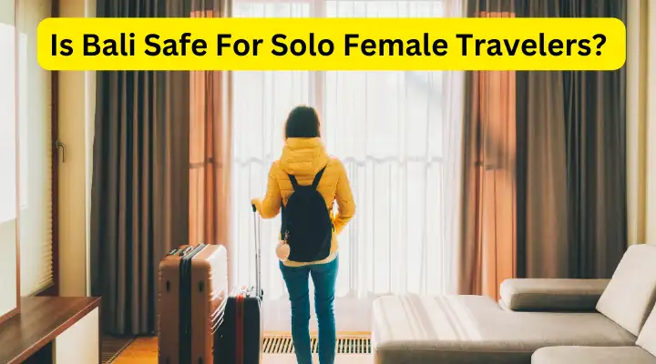 Is Bali Safe For Solo Female Travelers?