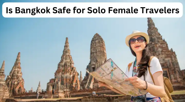 Is Bangkok Safe for Solo Female Travelers