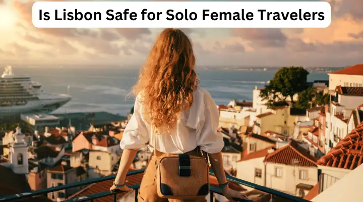Is Lisbon Safe for Solo Female Travelers