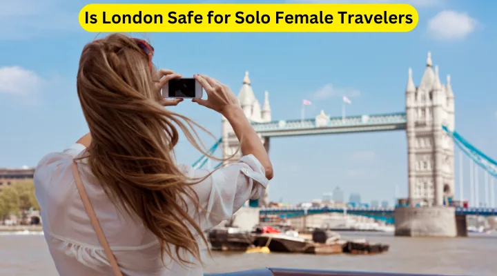 Is London Safe for Solo Female Travelers
