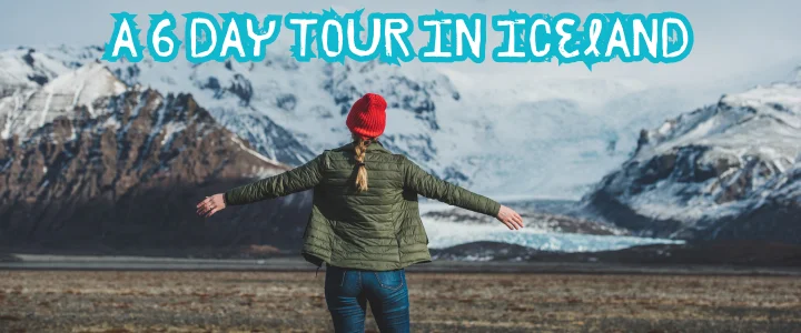 A 6 day tour in Iceland