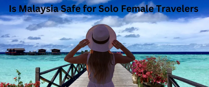 Is Malaysia Safe for Solo Female Travelers