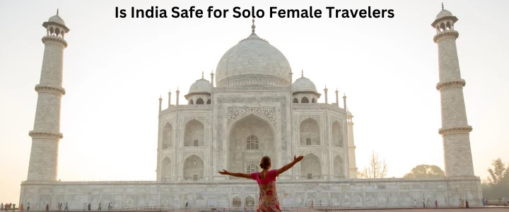 Is India Safe for Solo Female Travelers